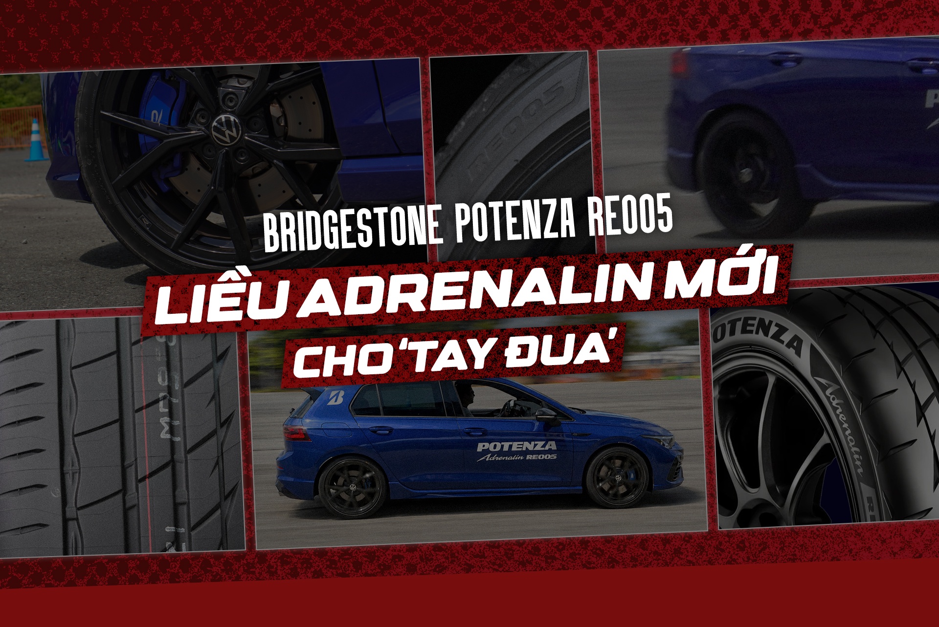 Bridgestone Potenza RE005 – liều Adrenalin mới cho người mê cầm lái